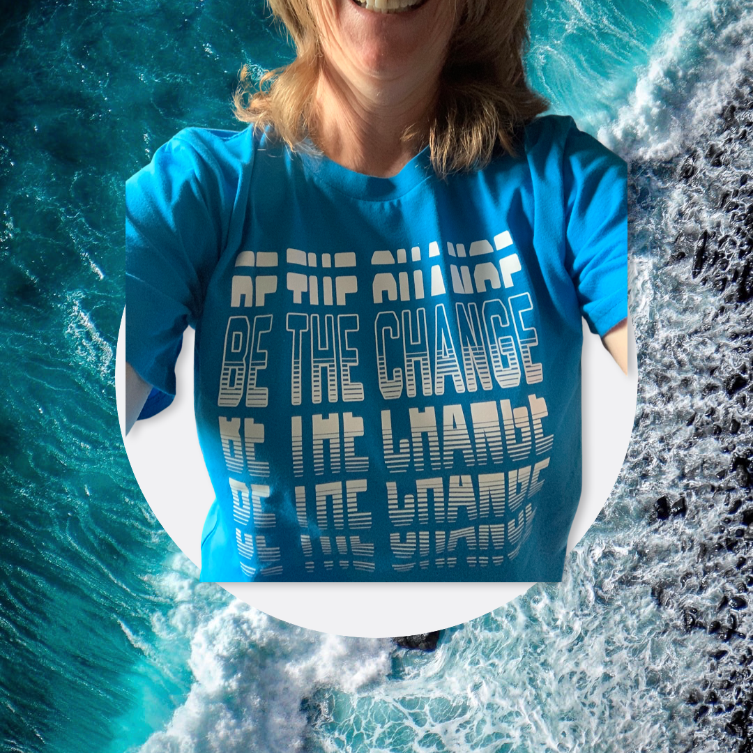 Be the Change T-Shirt - Unisex Screen Print in Tidal Blue